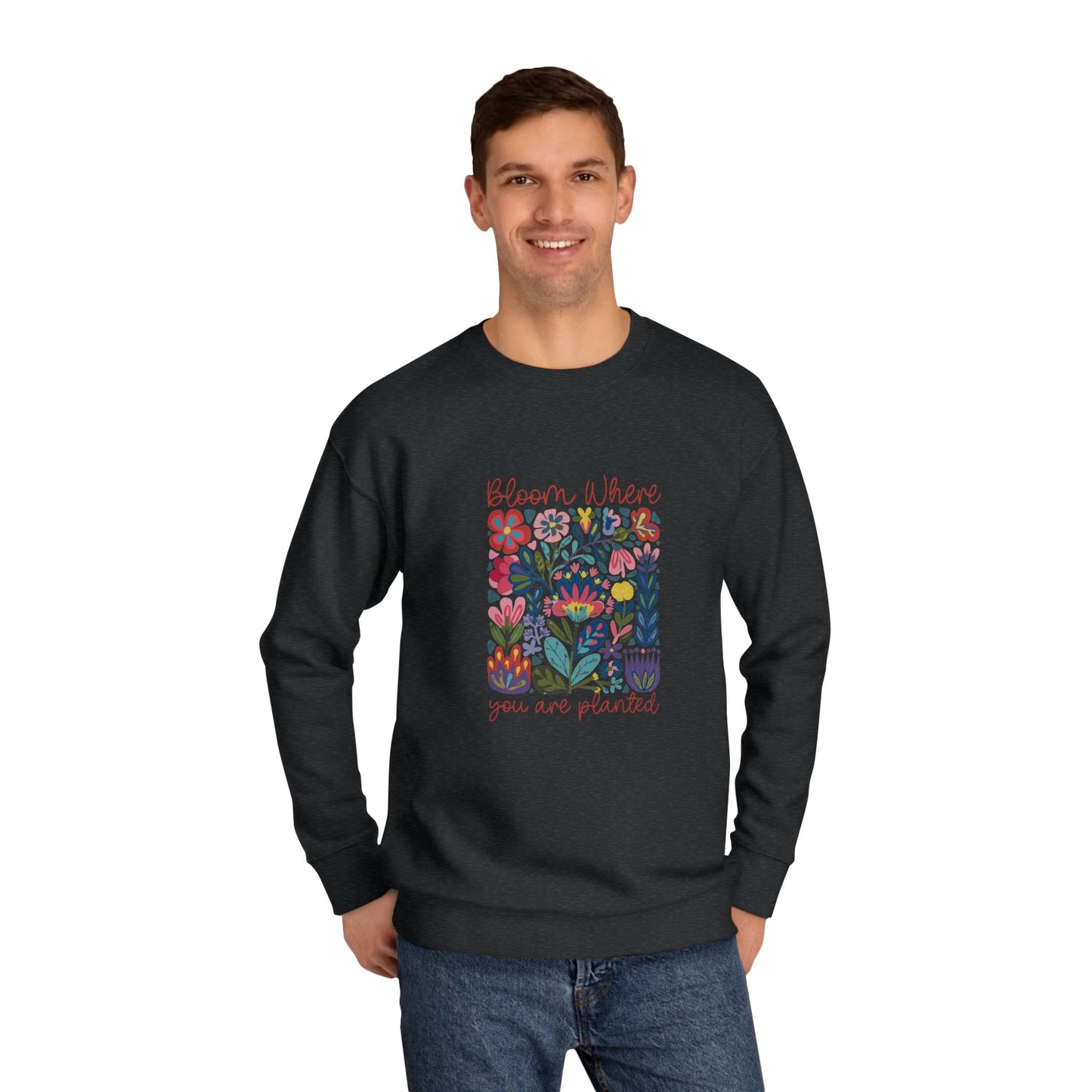 Bloom Where You Are Planted Sweatshirt