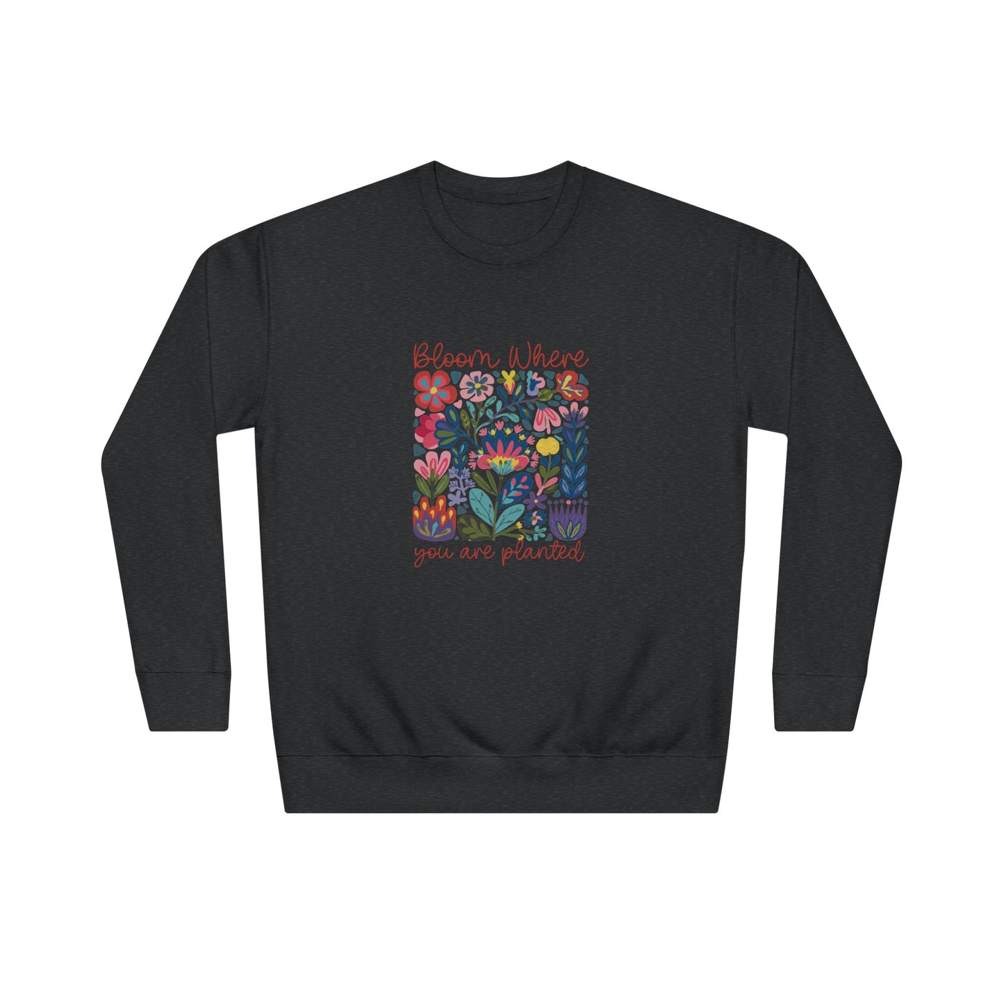 Bloom Where You Are Planted Sweatshirt