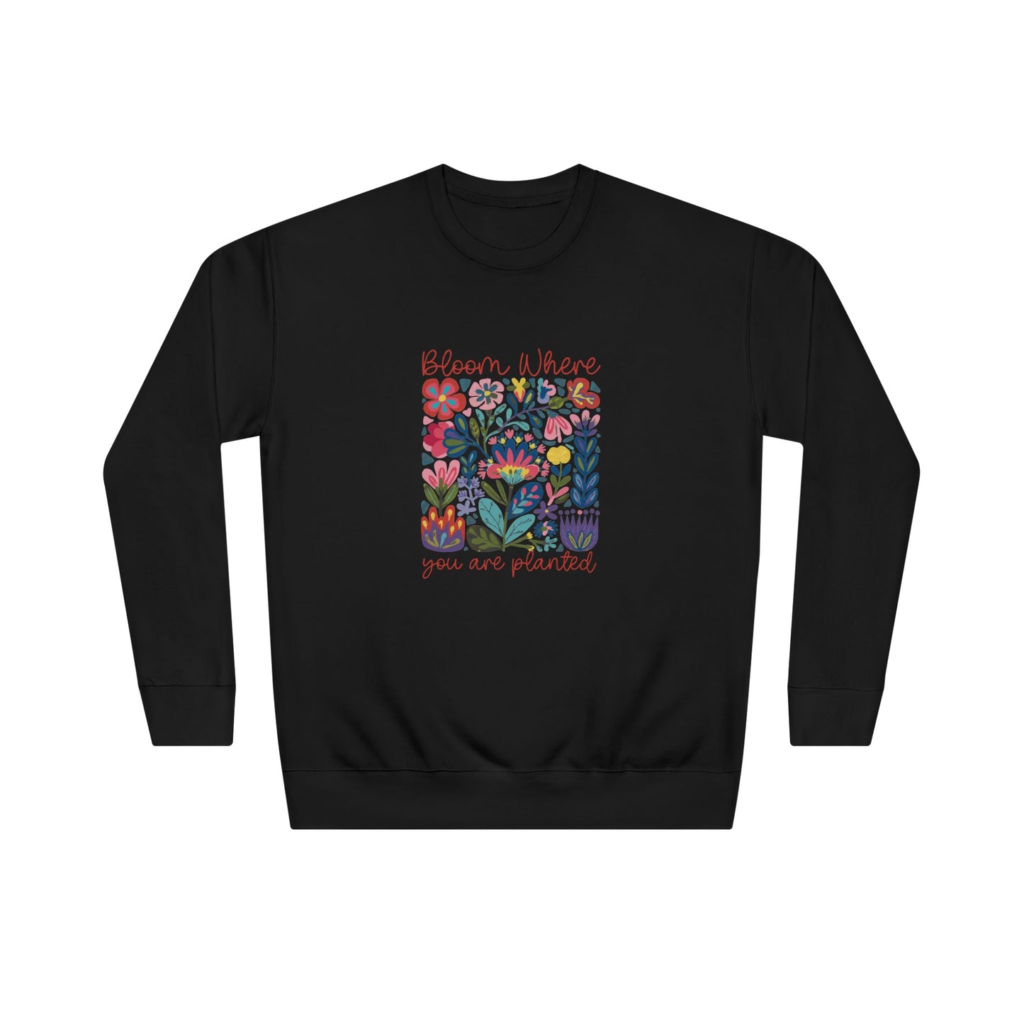Bloom Where You Are Planted Sweatshirt