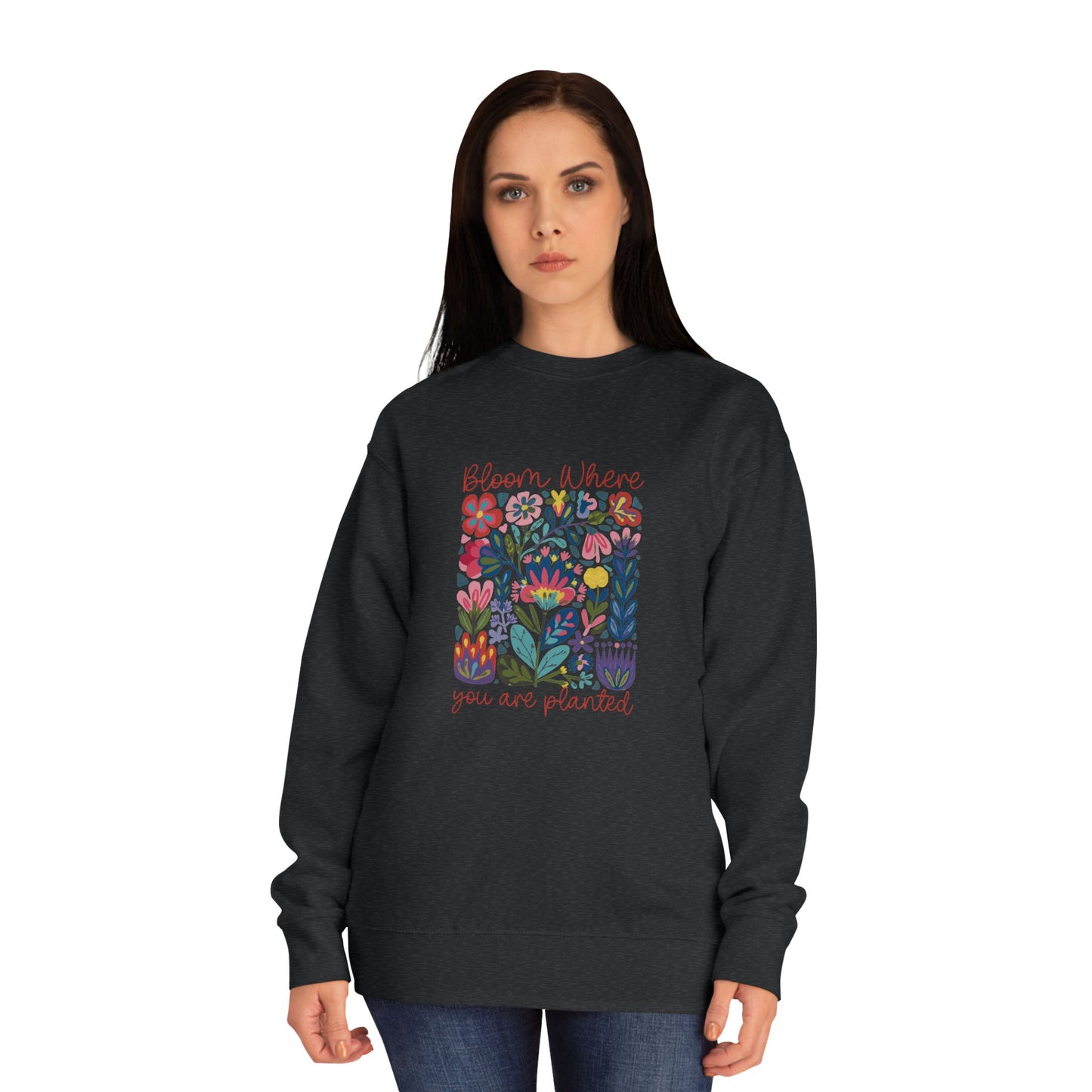 Bloom Where You Are Planted Sweatshirt